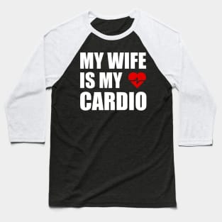 My Wife is my Cardio Funny Workout Gym Fitness for Husband Baseball T-Shirt